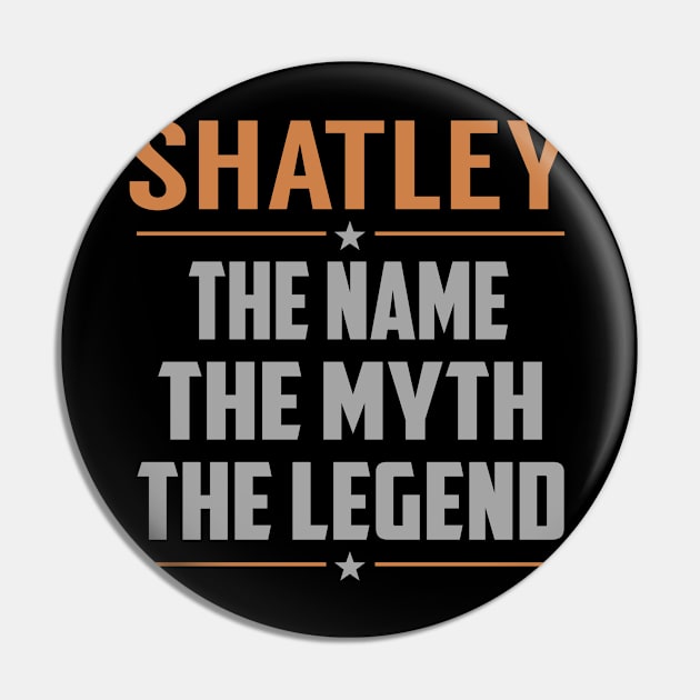 SHATLEY The Name The Myth The Legend Pin by YadiraKauffmannkq