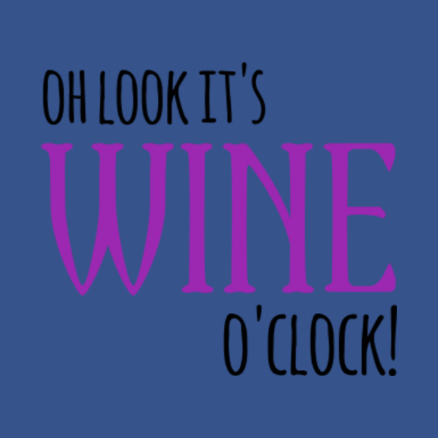 Discover Oh Look It's Wine O'clock! - Oh Look Its Wine Oclock - T-Shirt