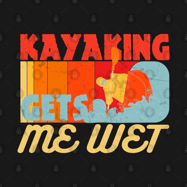 Kayaking Gets Me Wet Funny Kayak Lovers Gifts by bakmed