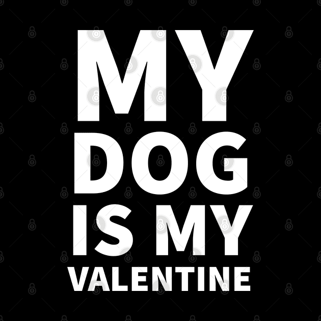 My Dog Is My Valentine by P-ashion Tee