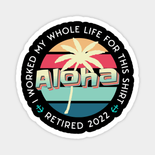 Cool Retirement And Beach design quoted I Worked my Whole Life For This Tee, Retired 2022 Magnet