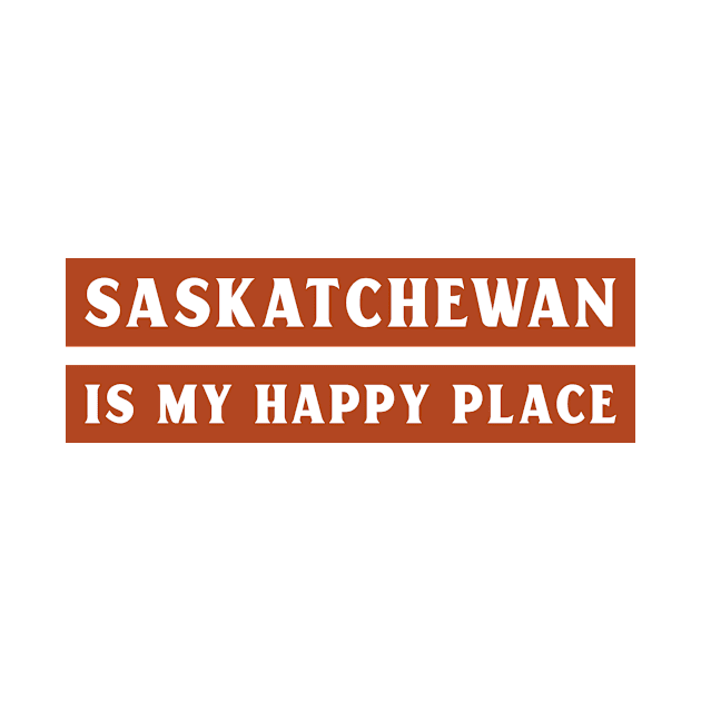 Saskatchewan is My Happy Place by Canada Tees