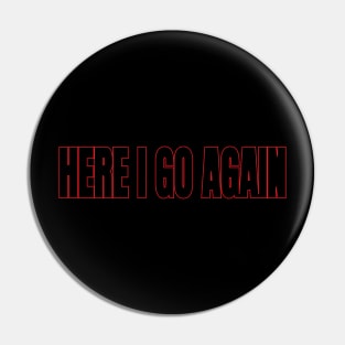 here i go again Pin