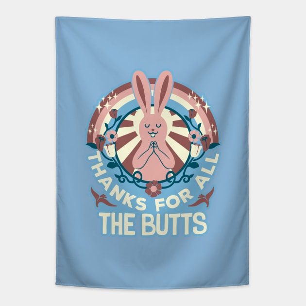 Thanks For All The Butts Tapestry by Tobe_Fonseca