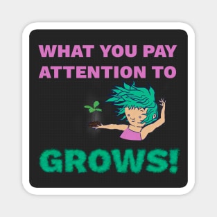 What You Pay Attention to Grows - Personal Growth Inspiration Magnet