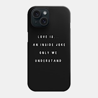Love is...  an inside joke only we understand. Valentine, Couple Phone Case