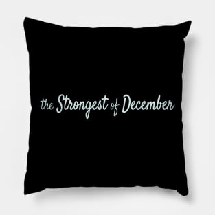 The Strongest of December Pillow