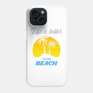 Life is better at the Beach Phone Case