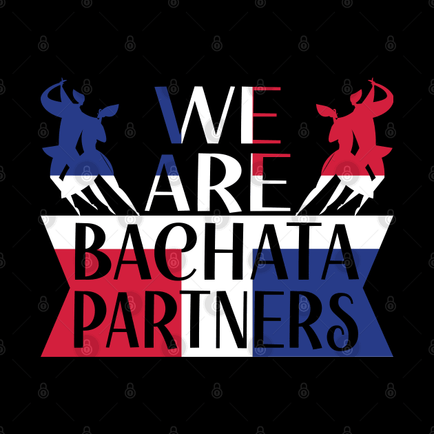 We Are Bachata Partners Dominican Dance Merengue by Gift Designs