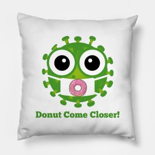 Donut come closer Pillow
