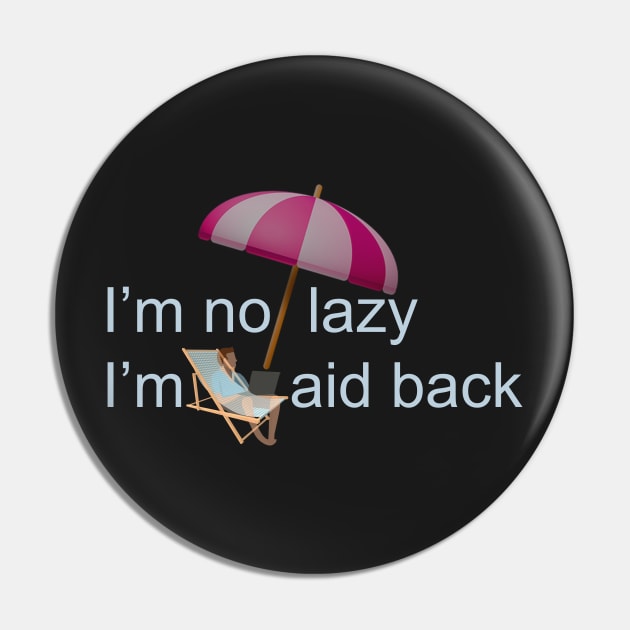 I'm not lazy I'm laid back Pin by Artstastic