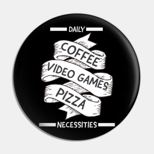 Daily Necessities, Coffee,  video games, pizza Pin
