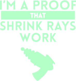 I'm a Proof that Shrink Rays Work Magnet