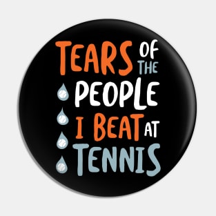 Tennis Saying Tears of the People I Beat at Tennis Pin