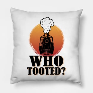 Who Tooted Funny Train Lovers Railroad Pillow