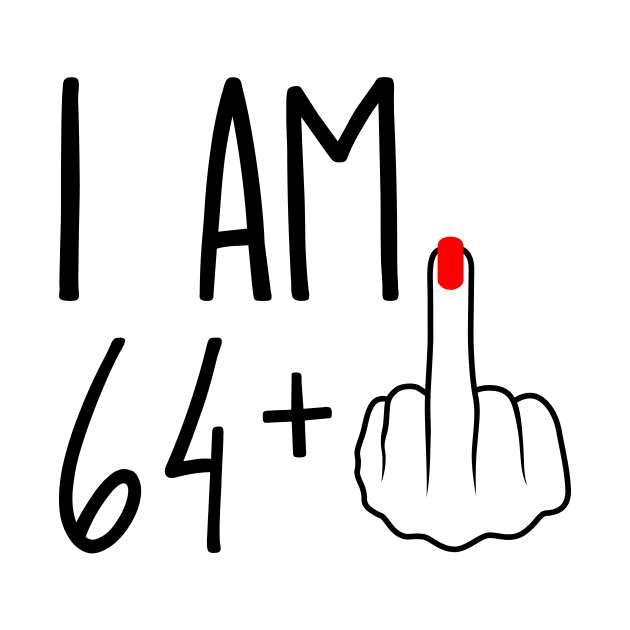 I Am 64 Plus 1 Middle Finger For A 65th Birthday by ErikBowmanDesigns