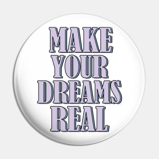 Make your dreams real Pin