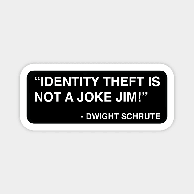 "Identity theft is not a joke Jim!" - Dwight Schrute Magnet by TMW Design