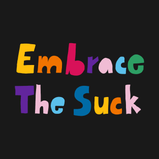 Embrace the suck T-Shirt