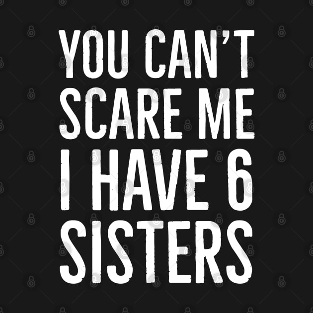 You Can't Scare Me I Have 6 Sisters by Suzhi Q