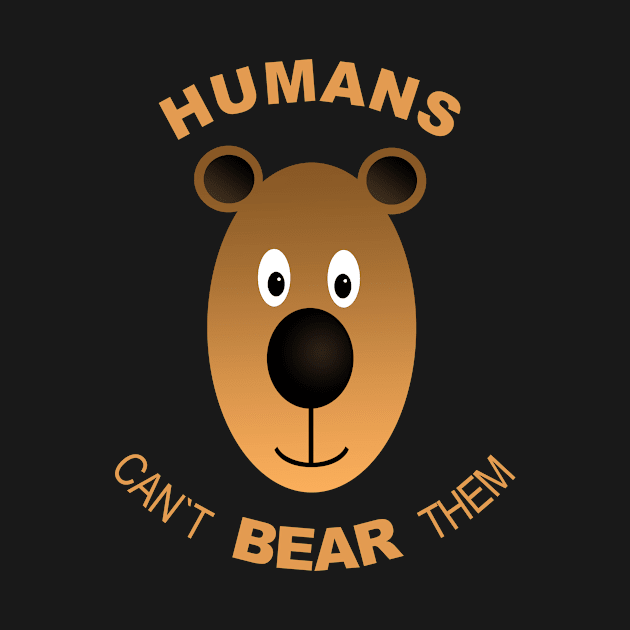 Humans. Can´t Bear Them by BennyBruise