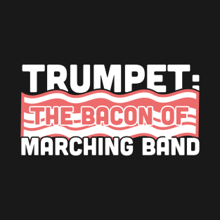 Trumpet, The Bacon Of Marching Band T-Shirt