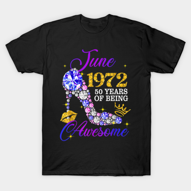 Discover June 1972 50 Years Of Being Awesome Women Birthday - June 1972 50 Years Of Being Awesome - T-Shirt