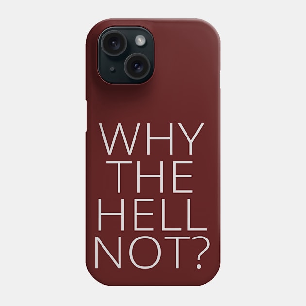 Why the Hell Not? Phone Case by MotoGirl