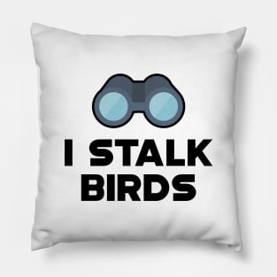 Ornithology - I stalk birds Pillow