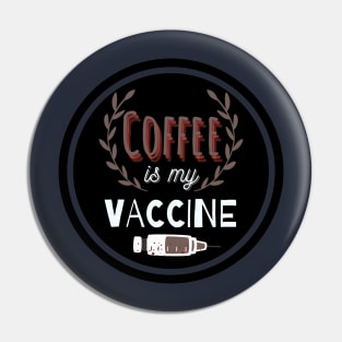 Coffee Is My Vaccine Pin