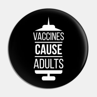 Vaccines Cause Adults Pin