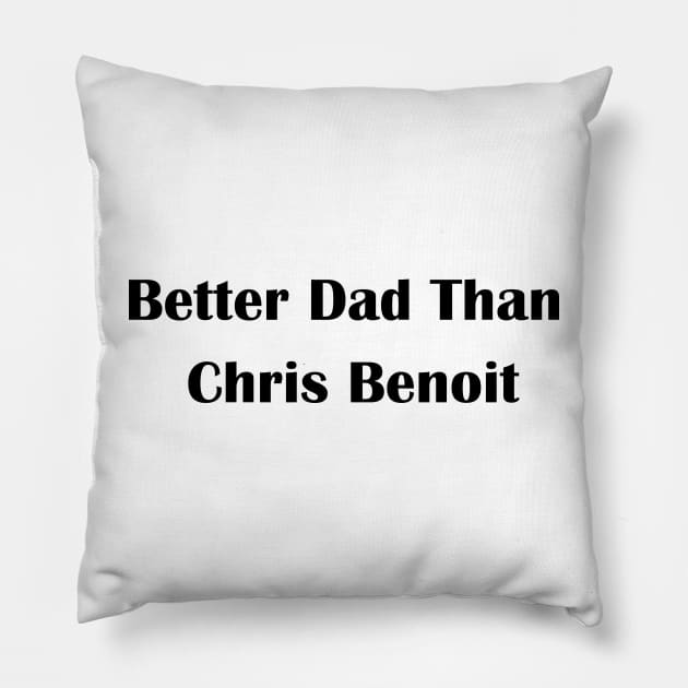 Better Dad Than Chris Benoit Pillow by Amico77