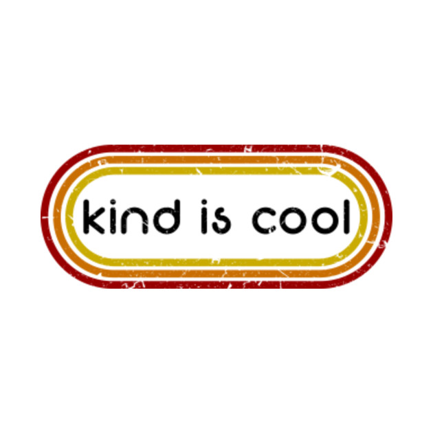Kind Is Cool Kind Is Cool TShirt TeePublic