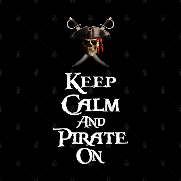 Keep Calm And Pirate On by macdonaldcreativestudios