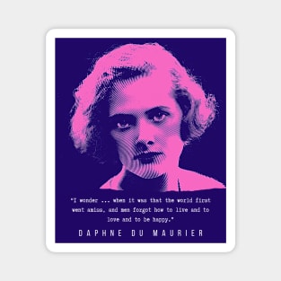 Daphne du Maurier  portrait and quote ( blue and pink  version): I wonder ... when it was that the world first went amiss, and men forgot how to live and to love and to be happy. Magnet