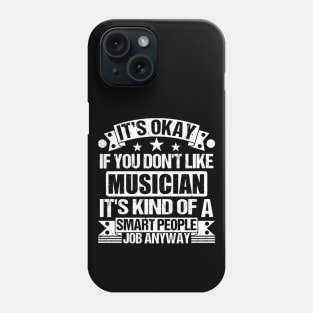 Musician lover It's Okay If You Don't Like Musician It's Kind Of A Smart People job Anyway Phone Case