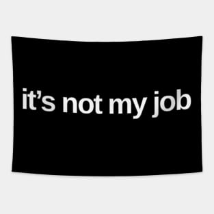 It's Not My Job. Classic Saying. Tapestry