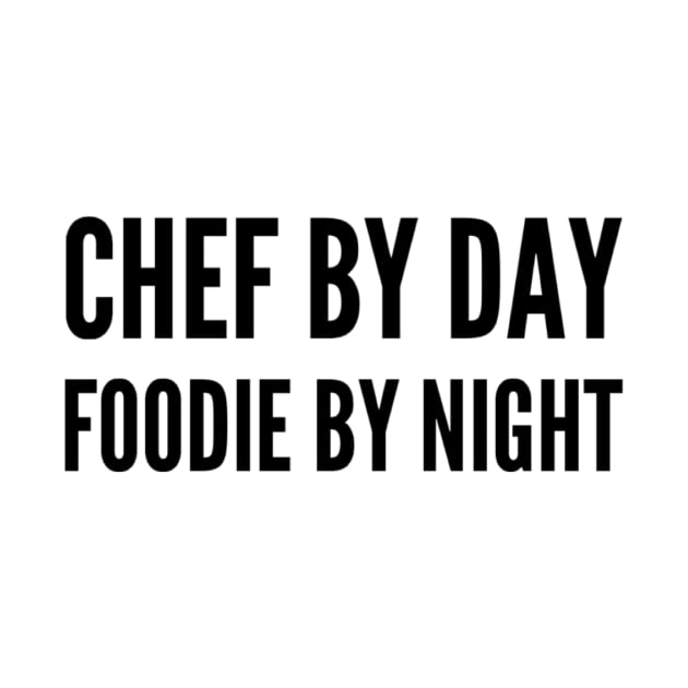 Chef by Day Foodie by night by FreshThreads&co