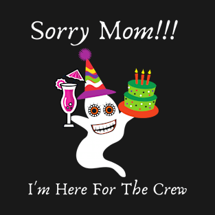 Sorry Mom I'm Here cute shirt T-Shirt