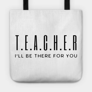 Teacher I'll Be There For You Tote