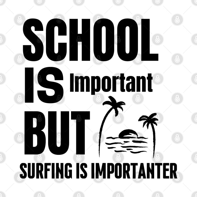 School is important but surfing is importanter by mksjr