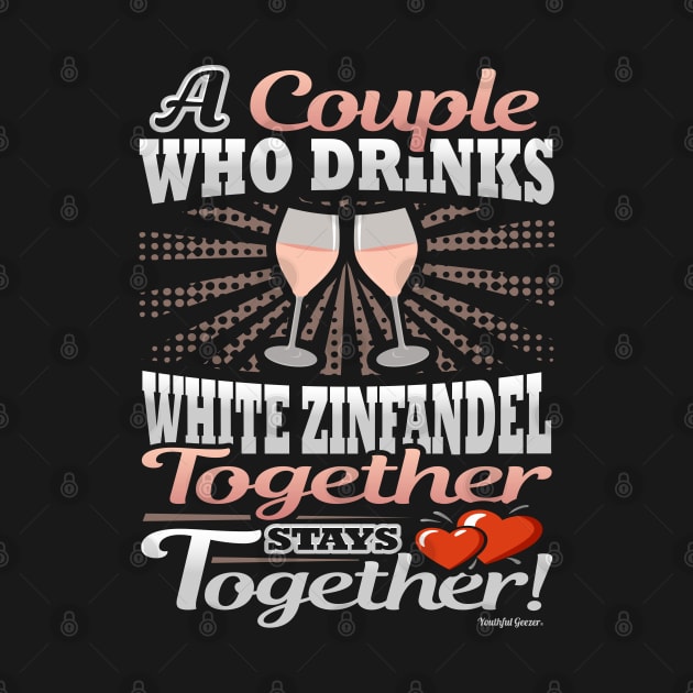 A Couple Who Drinks White Zinfandel Together Stays Together by YouthfulGeezer