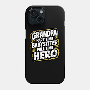 Grandpa Part Time Babysitter Full Time Hero Phone Case