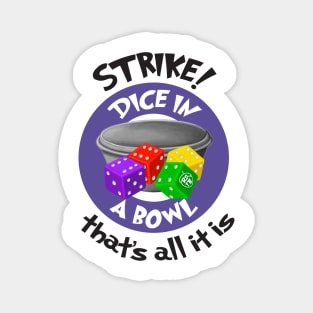 Strike! Dice in a Bowl - Rolling Dice and Taking Names Magnet