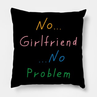 No girlfriend no problem, Funny Quote Pillow