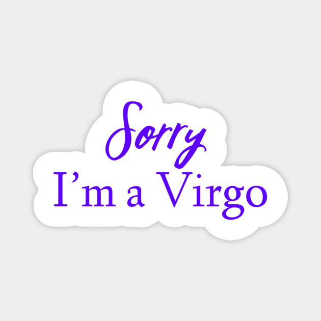 Sorry I'm a Virgo Magnet by Sloop