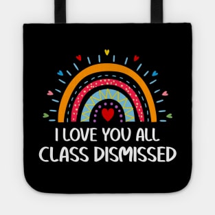 I Love You All Class Dismissed Teacher Last Day Of School Tote