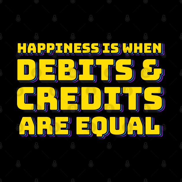 Happiness is When Debits and Credits are Equal by ardp13