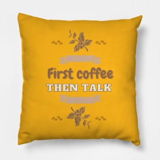 First coffee then talk T-Shirt - for coffee lovers Pillow