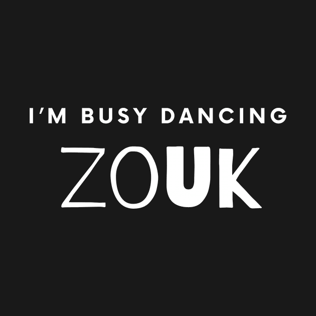 I'm busy dancing Zouk by Dance Art Creations